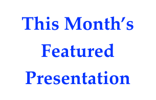 This Month’s Featured Presentation